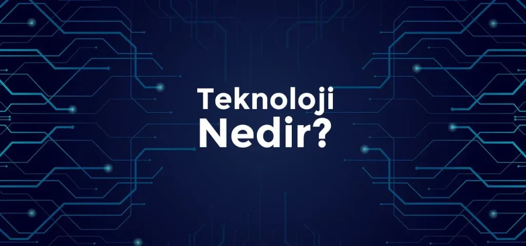 Teknoloji nedir: Güncel tanım ve hayatımıza etkileri